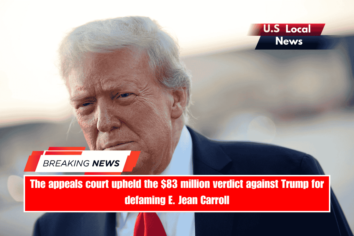 The appeals court upheld the $83 million verdict against Trump for defaming E. Jean Carroll