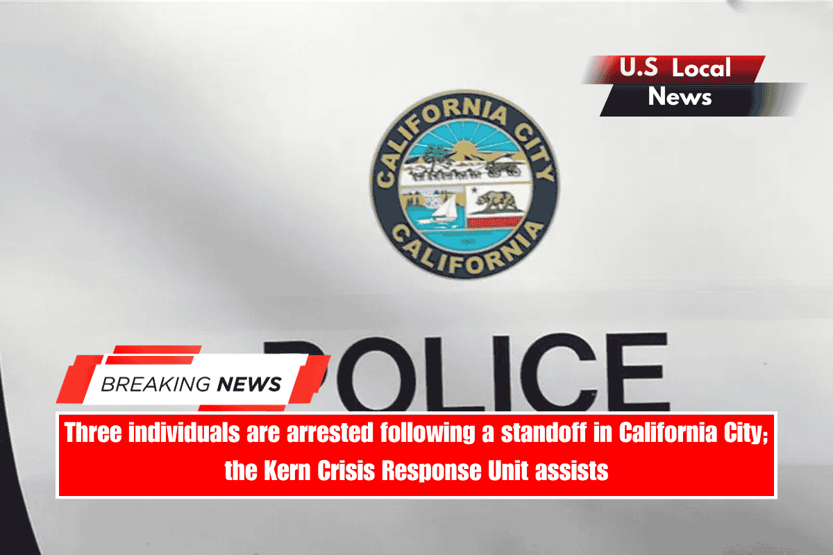 Three individuals are arrested following a standoff in California City; the Kern Crisis Response Unit assists
