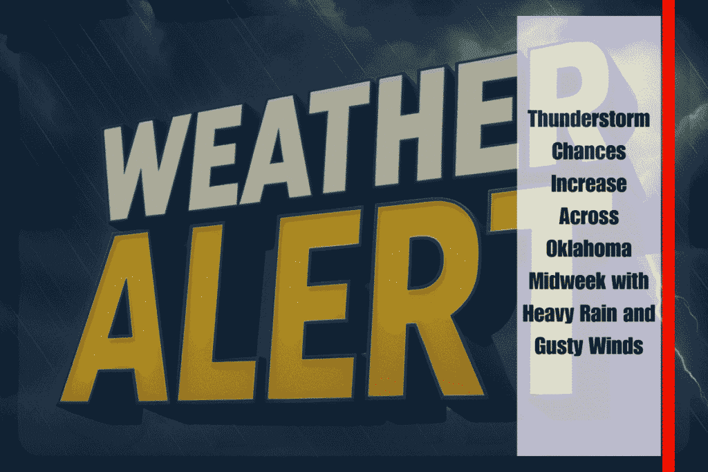 Thunderstorm Chances Increase Across Oklahoma Midweek with Heavy Rain and Gusty Winds