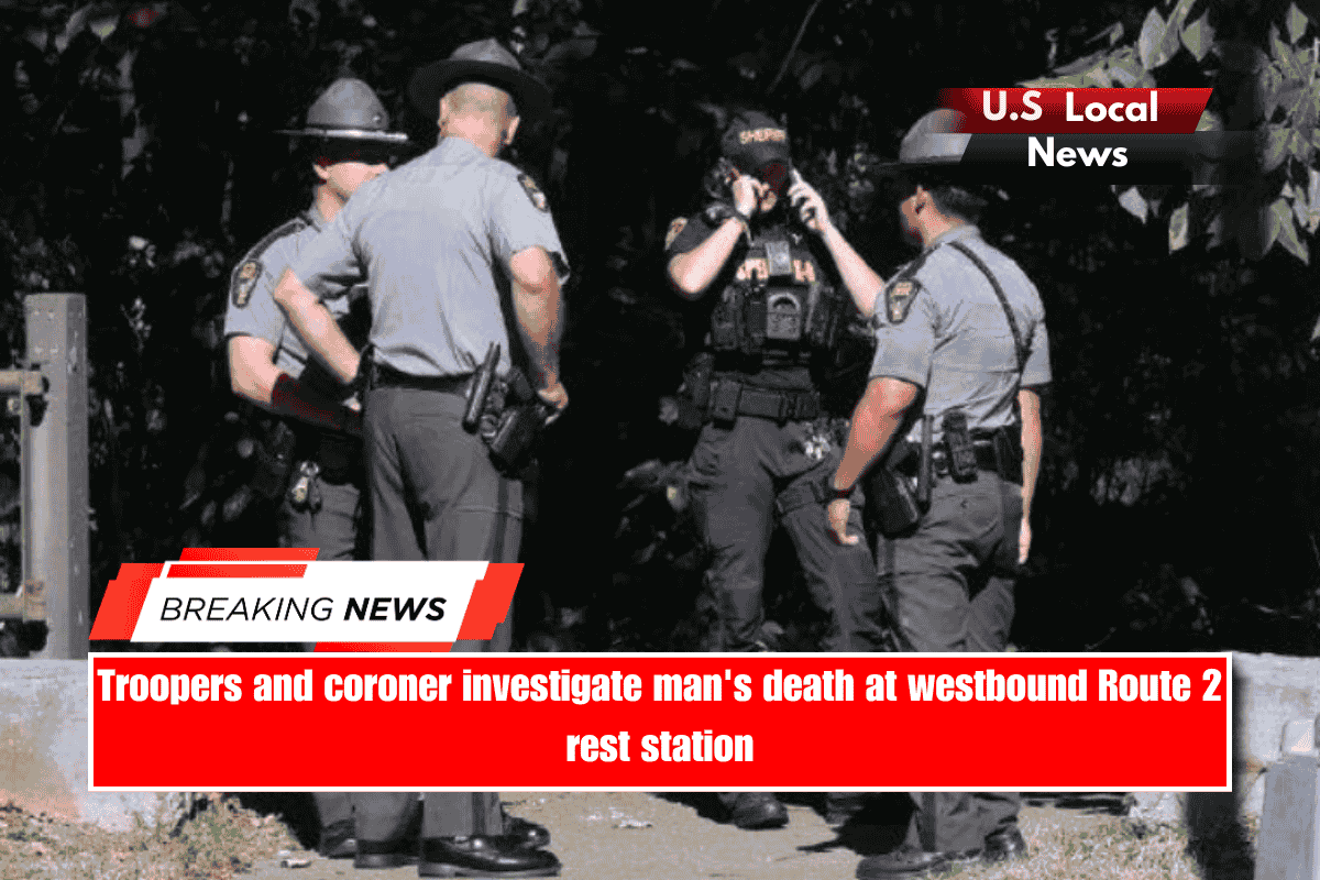 Troopers and coroner investigate man's death at westbound Route 2 rest station