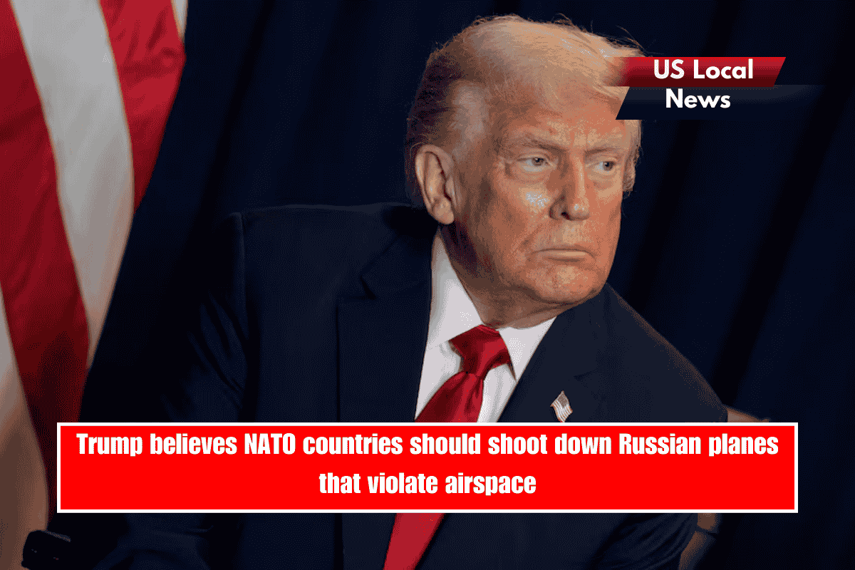 Trump believes NATO countries should shoot down Russian planes that violate airspace