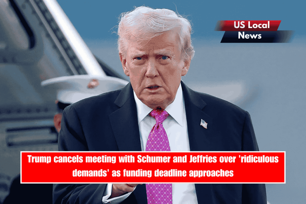 Trump cancels meeting with Schumer and Jeffries over 'ridiculous demands' as funding deadline approaches