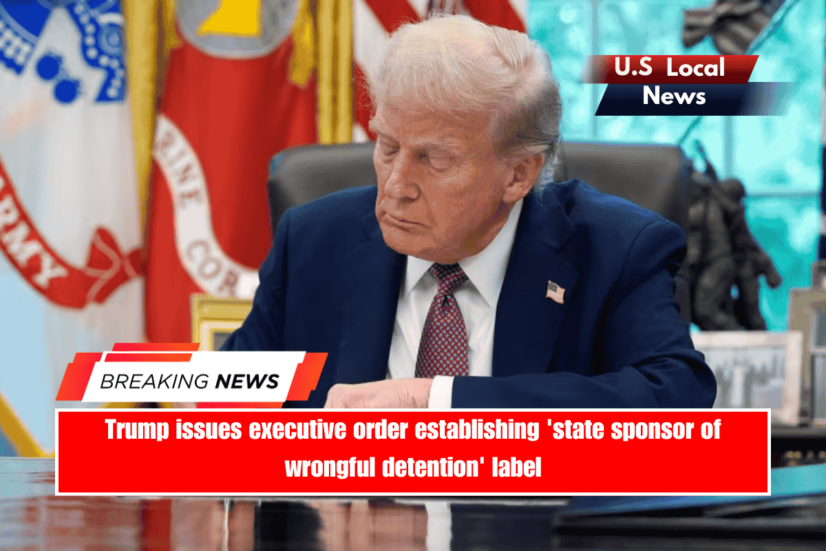 Trump issues executive order establishing 'state sponsor of wrongful detention' label