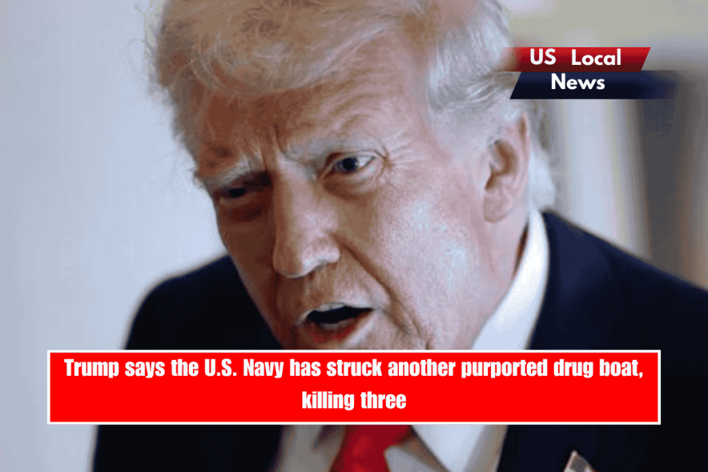 Trump says the U.S. Navy has struck another purported drug boat, killing three