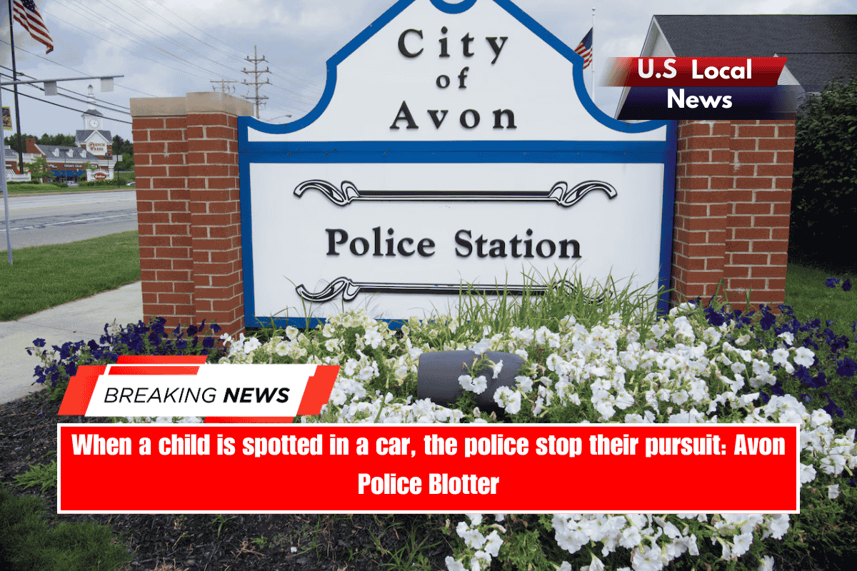 When a child is spotted in a car, the police stop their pursuit Avon Police Blotter