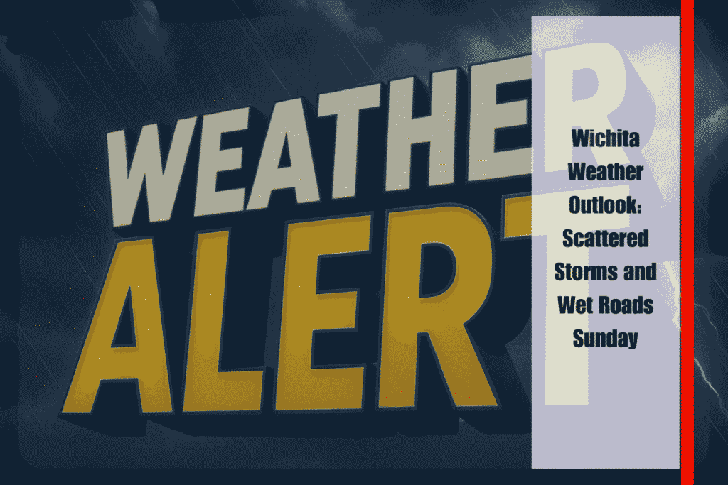 Wichita Weather Outlook Scattered Storms and Wet Roads Sunday