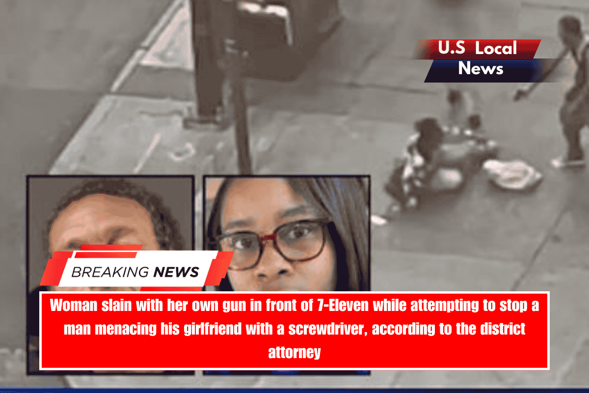 Woman slain with her own gun in front of 7-Eleven while attempting to stop a man menacing his girlfriend with a screwdriver, according to the district attorney