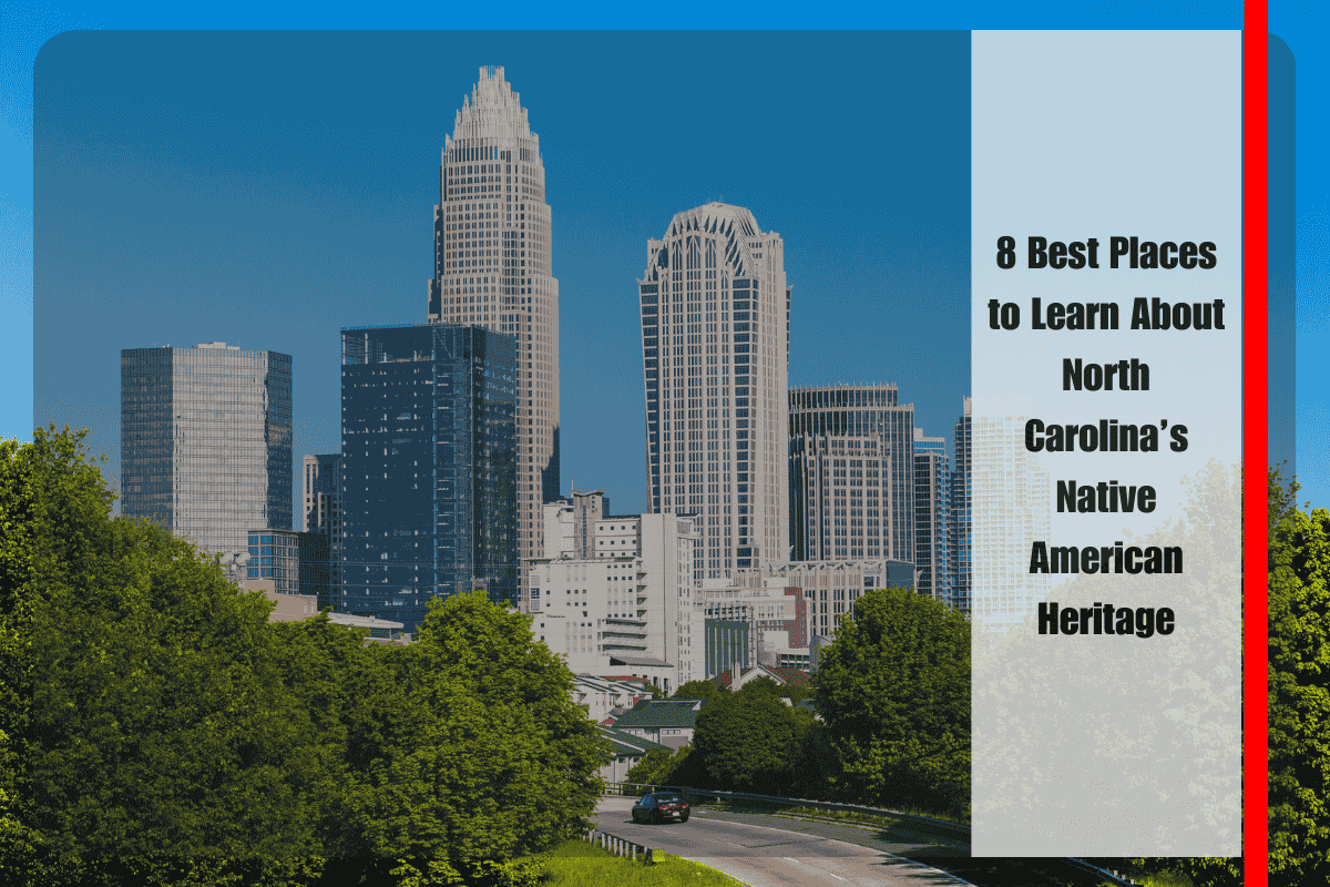 8 Best Places to Learn About North Carolina’s Native American Heritage
