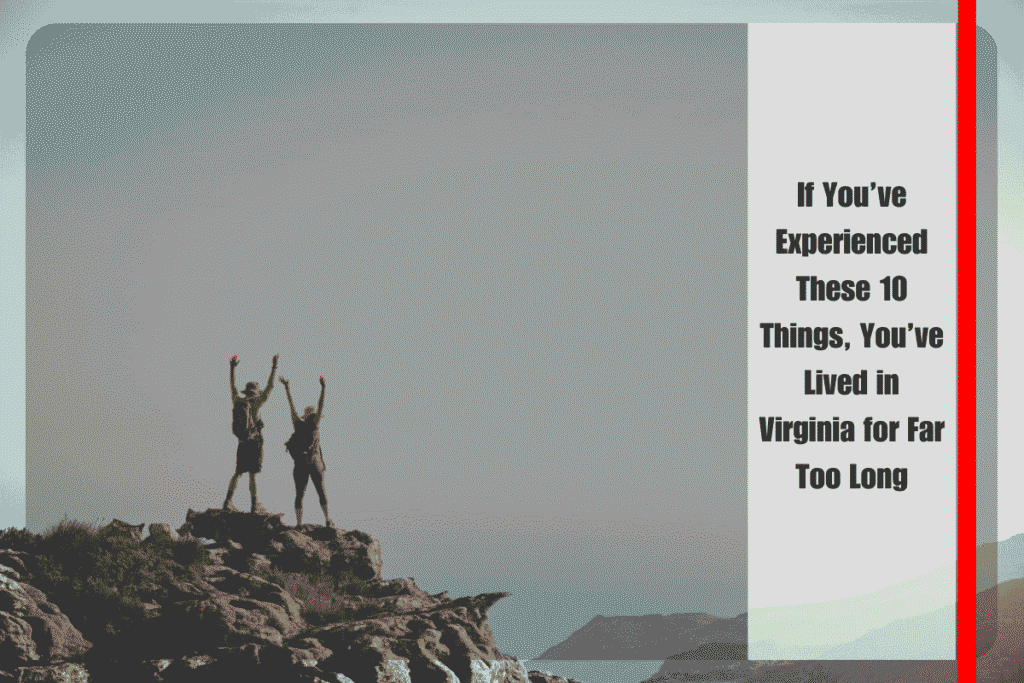 If You’ve Experienced These 10 Things, You’ve Lived in Virginia for Far Too Long