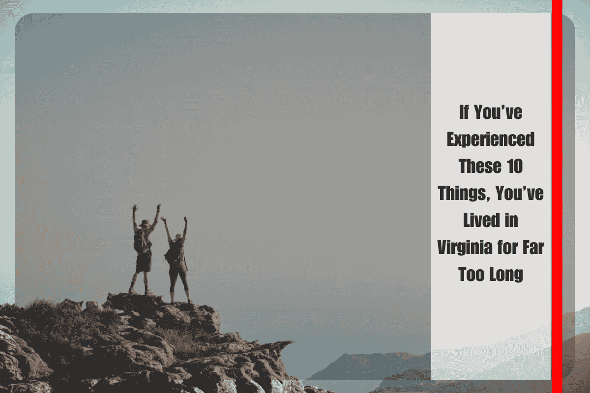 If You’ve Experienced These 10 Things, You’ve Lived in Virginia for Far Too Long