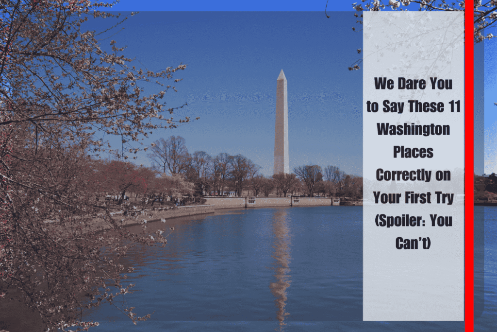 We Dare You to Say These 11 Washington Places Correctly on Your First Try (Spoiler You Can’t)