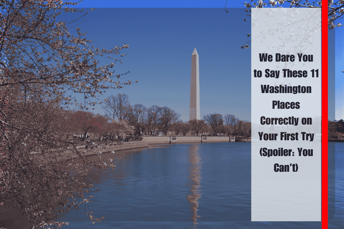 We Dare You to Say These 11 Washington Places Correctly on Your First Try (Spoiler You Can’t)